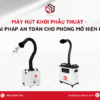 Máy hút khói phẫu thuật - giải pháp an toàn cho phòng mổ hiện đại